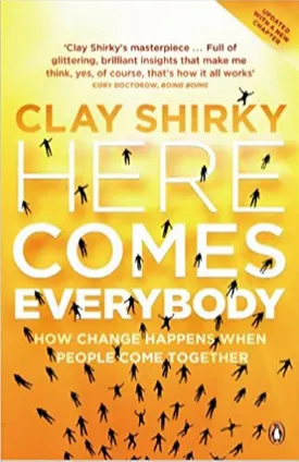 Here Comes Everybody: How Change Happens When People Come Together