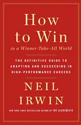 How to Win in a Winner-Take-All World: The Definitive Guide to Adapting and Succeeding in High-Performance Careers