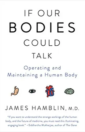 If Our Bodies Could Talk: A Guide to Operating and Maintaining a Human Body