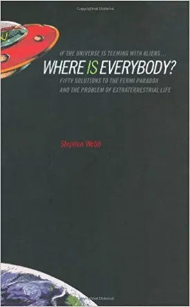 If the Universe Is Teeming with Aliens WHERE IS EVERYBODY?: Fifty Solutions to the Fermi Paradox and the Problem of Extraterrestrial Life