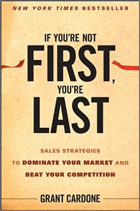 If You’re Not First, You’re Last: Sales Strategies to Dominate Your Market and Beat Your Competition