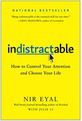 Indistractable: How to Control Your Attention and Choose Your Life