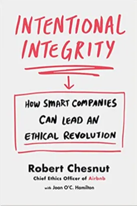 Intentional Integrity: How Smart Companies Can Lead an Ethical Revolution