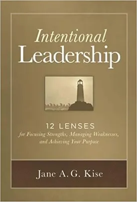 Intentional Leadership: 12 Lenses for Focusing Strengths, Managing Weaknesses, and Achieving Your Purpose