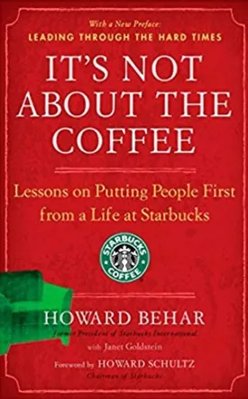 It's Not About the Coffee: Lessons on Putting People First from a Life at Starbucks