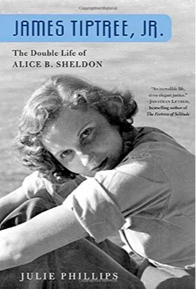 James Tiptree, Jr.: The Double Life of Alice B. Sheldon