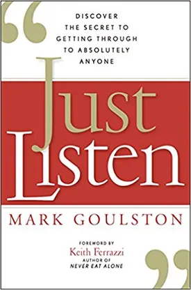 Just Listen: Discover the Secret to Getting Through to Absolutely Anyone