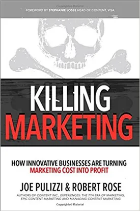 Killing Marketing: How Innovative Businesses Are Turning Marketing Cost Into Profit