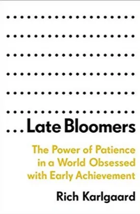 Late Bloomers: The Power of Patience in a World Obsessed with Early Achievement