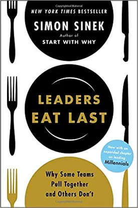 Leaders Eat Last: Why Some Teams Pull Together and Others Don’t