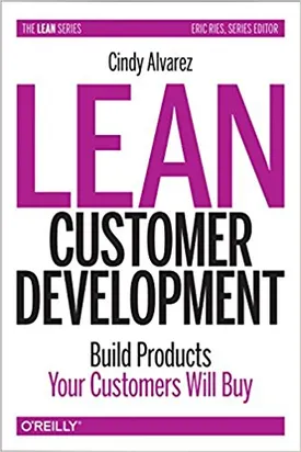 Lean Customer Development: Building Products Your Customers Will Buy