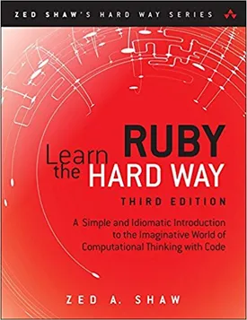 Learn Ruby the Hard Way: A Simple and Idiomatic Introduction to the Imaginative World Of Computational Thinking with Code