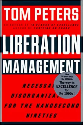 Liberation Management: Necessary Disorganization for the Nanosecond Nineties