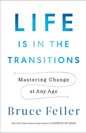 Life Is in the Transitions: Mastering Change at Any Age