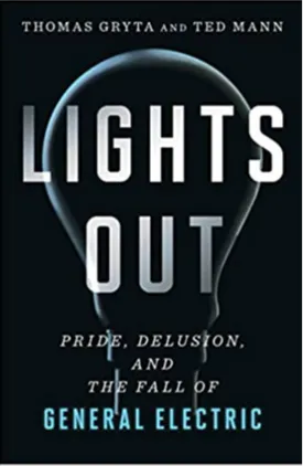 Lights Out: Pride, Delusion, and the Fall of General Electric