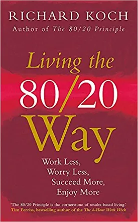 Living the 80/20 Way: Work Less, Worry Less, Succeed More, Enjoy More