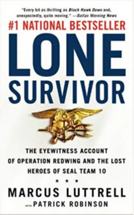 Lone Survivor: The Eyewitness Account of Operation Redwing and the Lost Heroes of SEAL Team 10