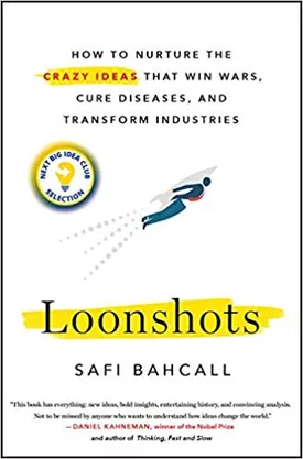 Loonshots: How to Nurture the Crazy Ideas That Win Wars, Cure Diseases, and Transform Industries