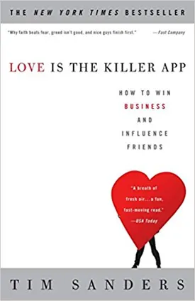 Love Is the Killer App: How to Win Business and Influence Friends