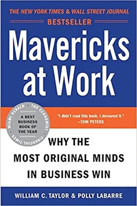 Mavericks at Work: Why the Most Original Minds in Business Win