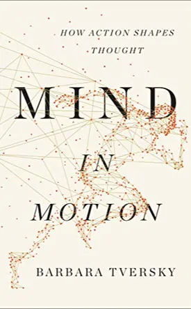 Mind in Motion: How Action Shapes Thought