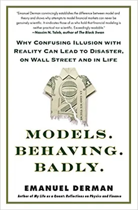 Models.Behaving.Badly.: Why Confusing Illusion with Reality Can Lead to Disaster, on Wall Street and in Life