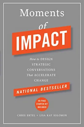 Moments of Impact: How to Design Strategic Conversations That Accelerate Change