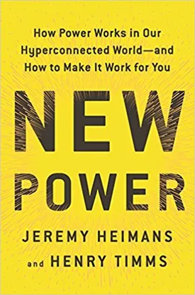 New Power: How Power Works in Our Hyperconnected World–and How to Make It Work for You