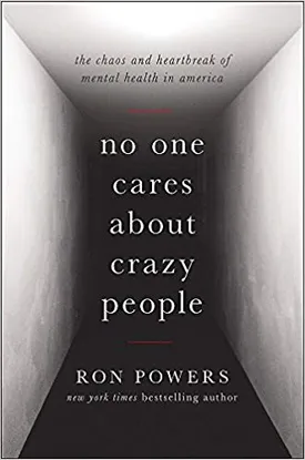 No One Cares About Crazy People: The Chaos and Heartbreak of Mental Health in America