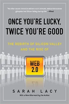 Once You’re Lucky, Twice You’re Good: The Rebirth of Silicon Valley and the Rise of Web 2.0
