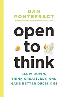 Open to Think: Slow Down, Think Creatively and Make Better Decisions