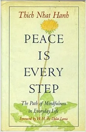 Peace is Every Step: The Path of Mindfulness in Everyday Life