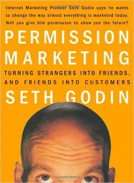 Permission Marketing: Turning Strangers into Friends and Friends into Customers