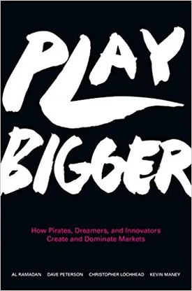 Play Bigger: How Pirates, Dreamers, and Innovators Create and Dominate Markets