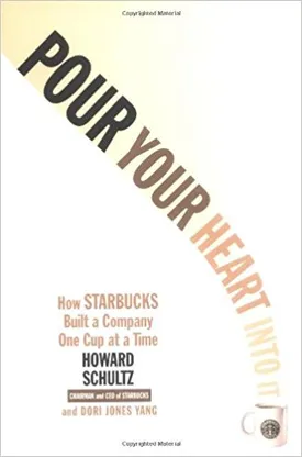 Pour Your Heart Into It: How Starbucks Built a Company One Cup at a Time