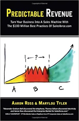 Predictable Revenue: Turn Your Business Into a Sales Machine with the $100 Million Best Practices of Salesforce.com