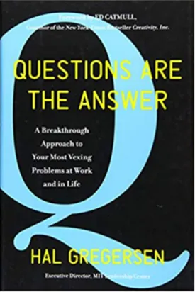 Questions Are the Answer: A Breakthrough Approach to Your Most Vexing Problems at Work and in Life