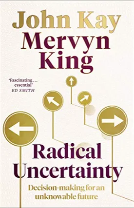 Radical Uncertainty: Decision-making for an unknowable future