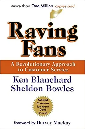 Raving Fans: A Revolutionary Approach to Customer Service