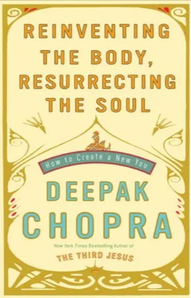 Reinventing the Body, Resurrecting the Soul: How to Create a New You