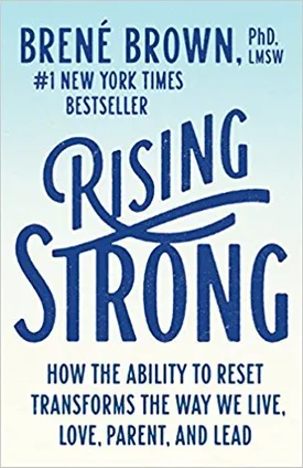 Rising Strong: How the Ability to Reset Transforms the Way We Live, Love, Parent, and Lead