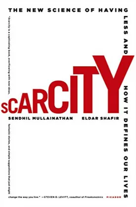 Scarcity: Why Having Too Little Means So Much