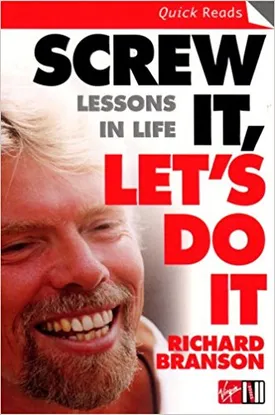 Screw It, Let’s Do It: Lessons In Life