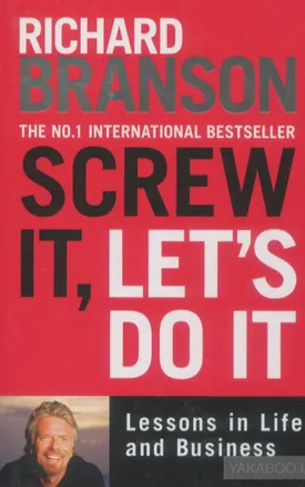 Screw It, Let's Do It: Lessons In Life