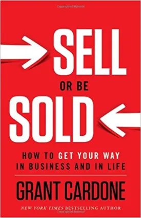 Sell or Be Sold: How to Get Your Way in Business and in Life