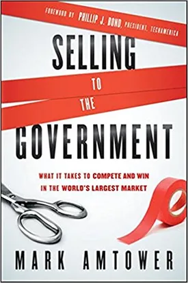 Selling to the Government: What It Takes to Compete and Win in the World’s Largest Market