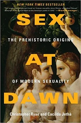 Sex at Dawn: How We Mate, Why We Stray, and What It Means for Modern Relationships