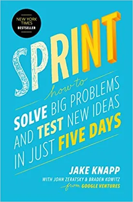 Sprint: How to Solve Big Problems and Test New Ideas in Just Five Days