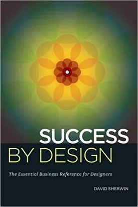 Success By Design: The Essential Business Reference for Designers