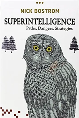 Superintelligence: Paths, Dangers, Strategies